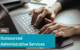 Why Outsourced Administrative Services is a Smart Move for Your Business?